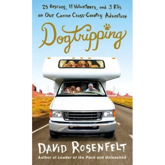 Pre-Owned Dogtripping : 25 Rescues, 11 Volunteers, and 3 RVs on Our Canine Cross-Country Adventure (Paperback)