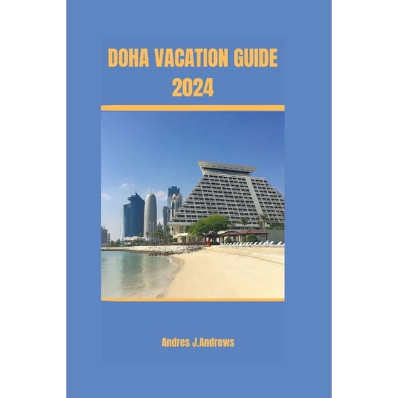 Doha Vacation Guide 2024, (Paperback)