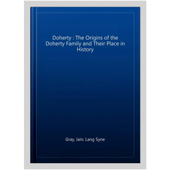 Doherty : The Origins of the Doherty Family and Their Place in History