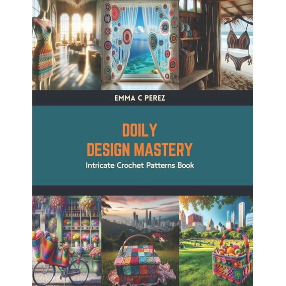 Doily Design Mastery: Intricate Crochet Patterns Book (Paperback)