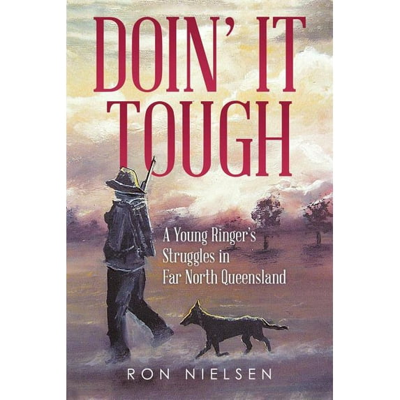 Doin' It Tough: A Young Ringer's Struggles in Far North Queensland, (Paperback)