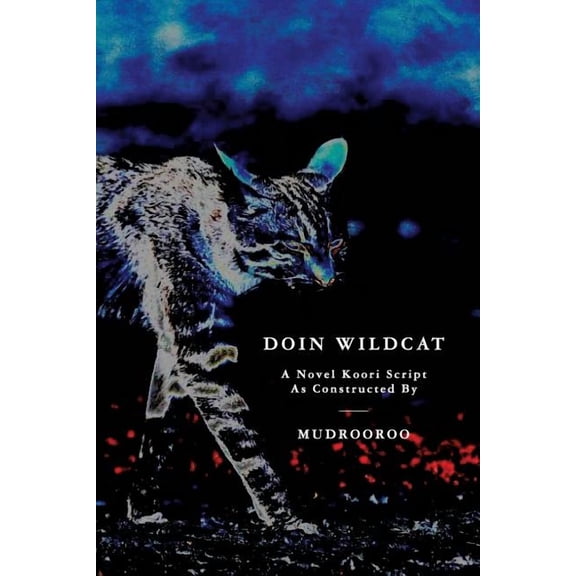 Doin Wildcat: A Novel Koori Script as Constructed by Mudrooroo (Paperback)