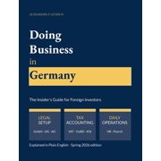 Doing Business in Germany - The Insider's Guide for Foreign Investors Legal setup, tax compliance, accounting and daily, Paperback
