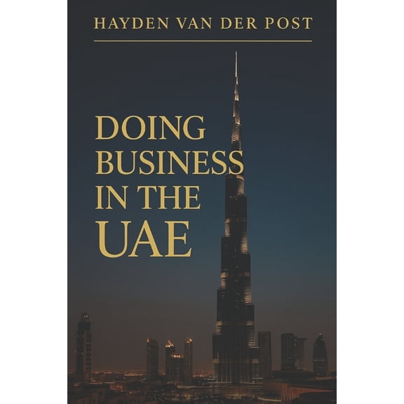 Thrive in the Uae Doing Business in the UAE: Mastering Culture, Law, and Opportunity in the Gulf's Thriving Marketplace: A Comprehensive G, Book 3, (Paperback)