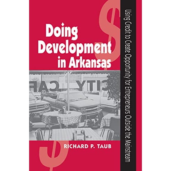 Pre-Owned Doing Development in Arkansas: Using Credit to Create Opportunity for Entrepreneurs Outside the Mainstream (Paperback) 1557287783 9781557287786