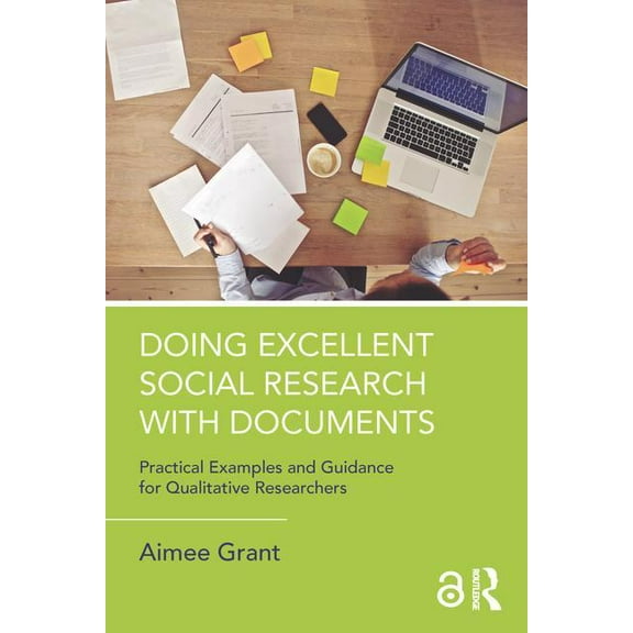 Doing Excellent Social Research with Documents: Practical Examples and Guidance for Qualitative Researchers, (Paperback)