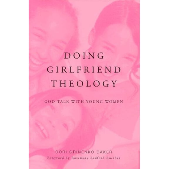 Pre-Owned Doing Girlfriend Theology: God-Talk with Young Women (Paperback) 082981616X 9780829816167
