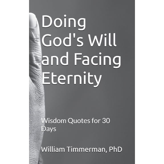 Doing God's Will and Facing Eternity: Wisdom Quotes for 30 Days, (Paperback)