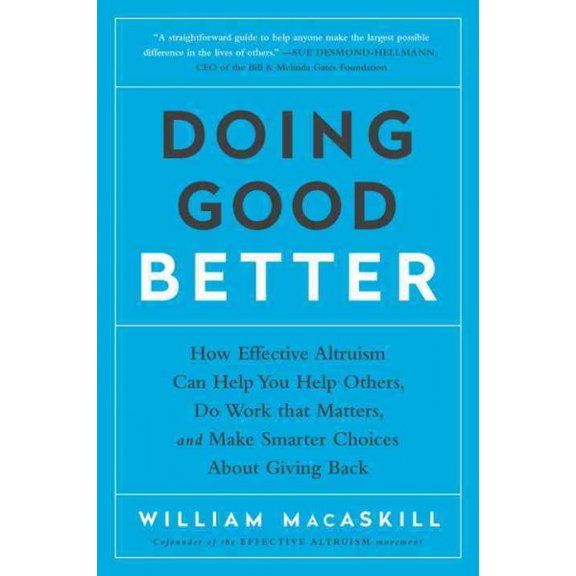 Pre-Owned Doing Good Better: How Effective Altruism Can Help You Help Others, Do Work That Matters, and Make Smarter Choices about Giving Back (Paperback) 1592409660 9781592409662