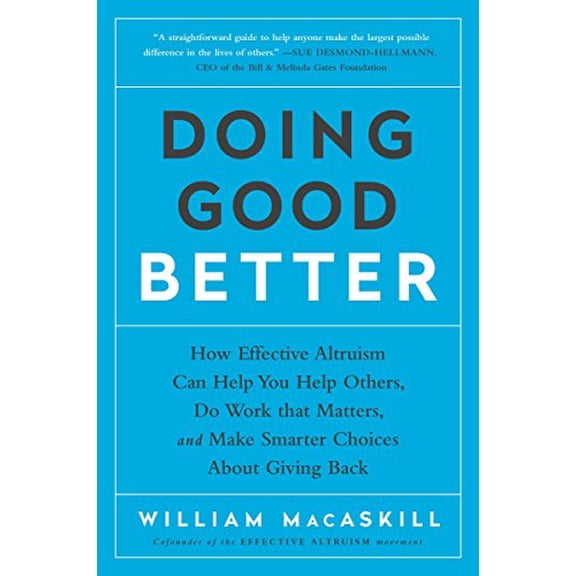 Pre-Owned Doing Good Better: How Effective Altruism Can Help You Help Others, Do Work That Matters, and Make Smarter Choices about Giving Back (Paperback) 1592409660 9781592409662