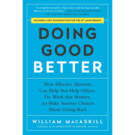 Doing Good Better: How Effective Altruism Can Help You Help Others, Do Work That Matters, and Make Smarter Choices about, (Paperback)