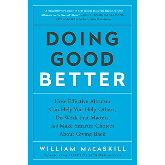Pre-Owned Doing Good Better: How Effective Altruism Can Help You Help Others, Do Work that Matters, and Make Smarter Choices about Giving Back
