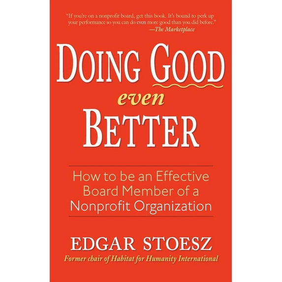 Doing Good Even Better : How To Be An Effective Board Member Of A Nonprofit Organization (Paperback)