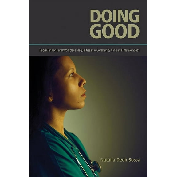 Doing Good : Racial Tensions and Workplace Inequalities at a Community Clinic in El Nuevo South (Paperback)