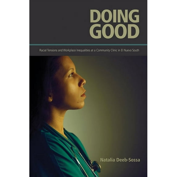 Doing Good : Racial Tensions and Workplace Inequalities at a Community Clinic in El Nuevo South (Paperback)