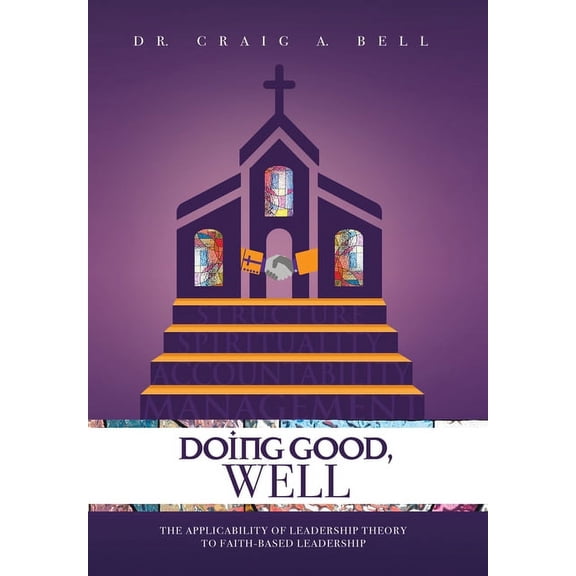 Doing Good, Well : The Applicability of Leadership Theory to Faith-based Leadership