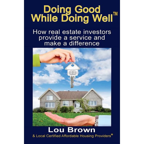 Doing Good While Doing Well: How Real Estate Investors Provide a Service and Make a Difference