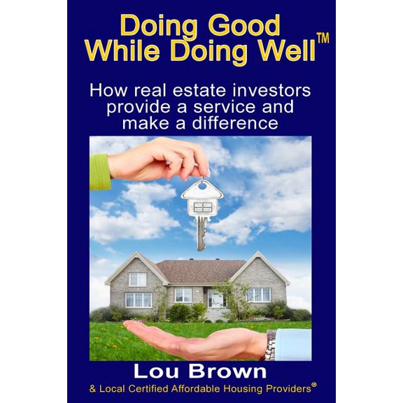 Doing Good While Doing Well: How Real Estate Investors Provide a Service and Make a Difference