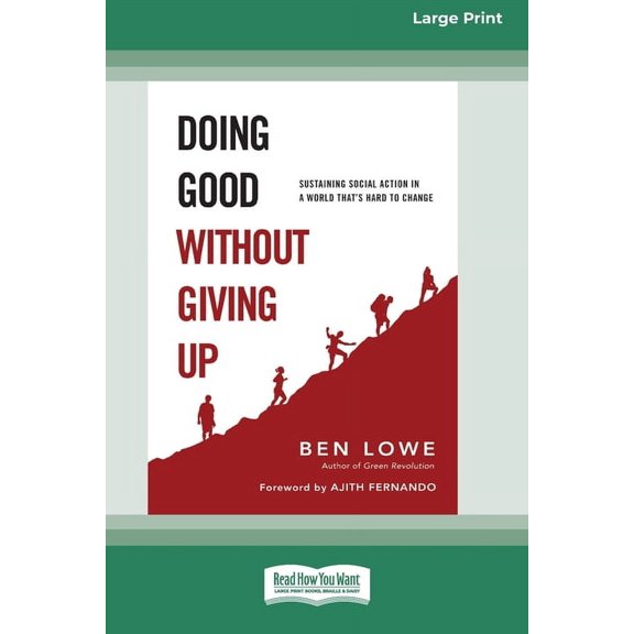 Doing Good Without Giving Up: Sustaining Social Action in a World That's Hard to Change (16pt Large Print Edition), (Paperback)