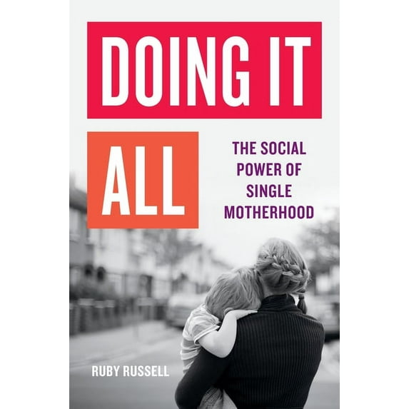 Doing It All: The Social Power of Single Motherhood, (Hardcover)