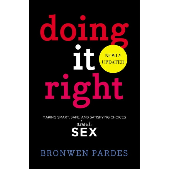 Doing It Right : Making Smart, Safe, and Satisfying Choices About Sex (Hardcover)