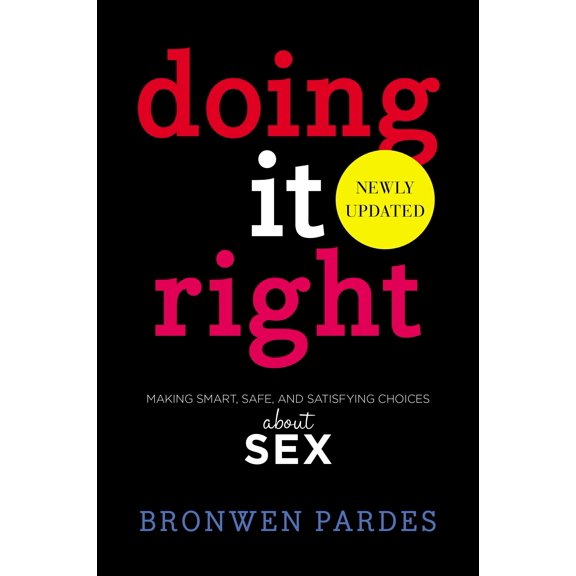 Doing It Right : Making Smart, Safe, and Satisfying Choices About Sex (Paperback)