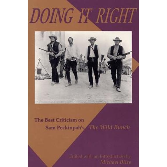 Pre-Owned Doing It Right: The Best Criticism on Sam Peckinpah's the Wild Bunch (Paperback) 0809318636 9780809318636