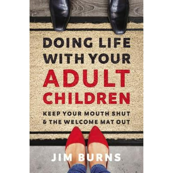 Pre-Owned Doing Life with Your Adult Children: Keep Your Mouth Shut and the Welcome Mat Out (Paperback) 0310353777 9780310353775