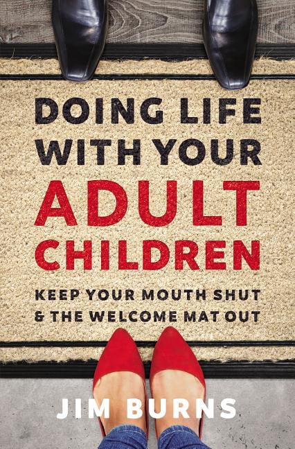 JIM BURNS PH D Doing Life with Your Adult Children: Keep Your Mouth Shut and the Welcome Mat Out, (Paperback)