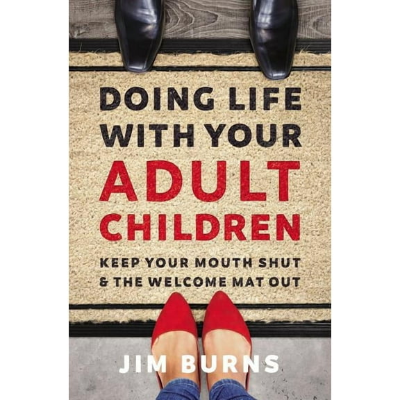 Doing Life with Your Adult Children: Keep Your Mouth Shut and the Welcome Mat Out, (Paperback)