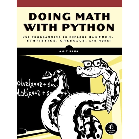 Pre-Owned Doing Math with Python: Use Programming to Explore Algebra, Statistics, Calculus, and More! (Paperback) 1593276400 9781593276409