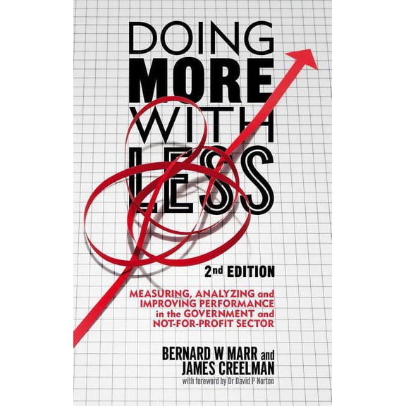 Doing More with Less: Measuring, Analyzing and Improving Performance in the Not-For-Profit and Government Sectors, (Hardcover)