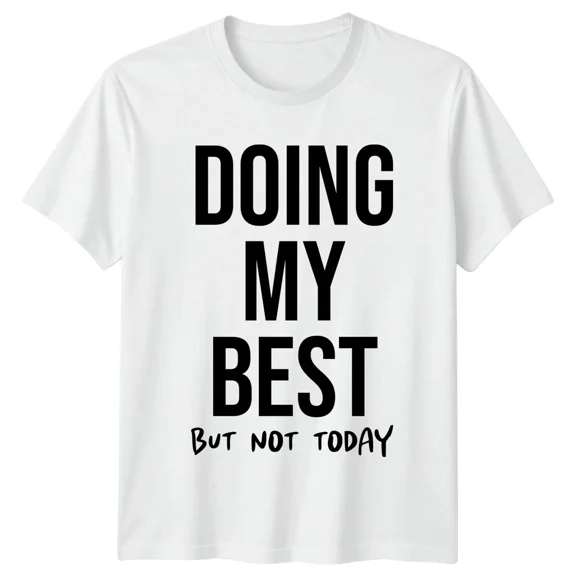 Doing My Best But Not Today Sarcastic Saying Mens Tee Womens T-Shirt