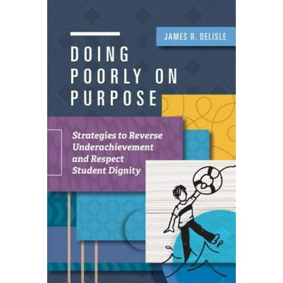Pre-Owned Doing Poorly on Purpose: Strategies to Reverse Underachievement and Respect Student Dignity (Paperback) 1416625356 9781416625353