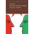 thumbnail image 1 of Doing Relationship-Based Social Work: A Practical Guide to Building Relationships and Enabling Change, (Paperback), 1 of 1
