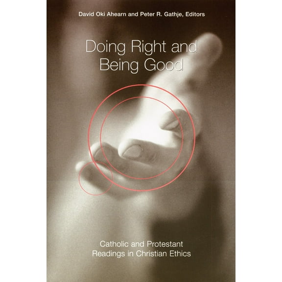 Doing Right and Being Good : Catholic and Protestant Readings in Christian Ethics (Paperback)
