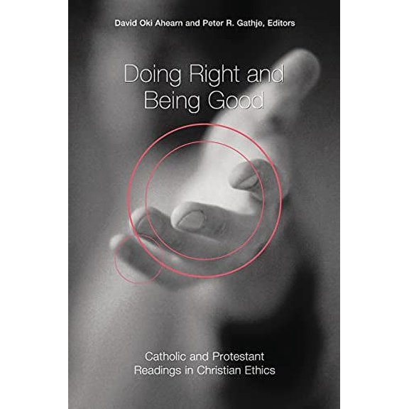 Pre-Owned Doing Right and Being Good: Catholic and Protestant Readings in Christian Ethics (Paperback) 0814651798 9780814651797