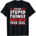 thumbnail image 1 of Doing Stupid Things Is Good For Your Soul Snowboarding Fans T-Shirt, 1 of 4