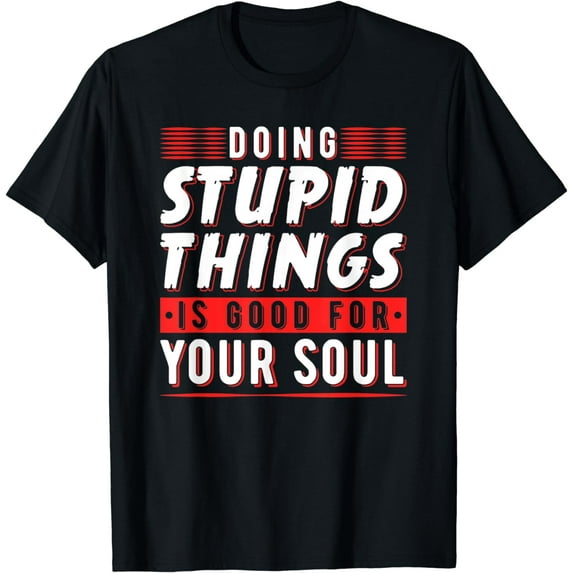 Doing Stupid Things Is Good For Your Soul Snowboarding Fans T-Shirt
