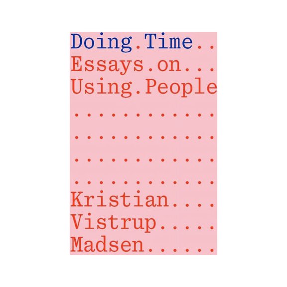 Doing Time: Essays on Using People, (Paperback)