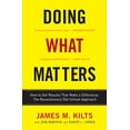 thumbnail image 1 of Pre-Owned Doing What Matters: How to Get Results That Make a Difference--The Revolutionary Old-School Approach (Paperback) 030745178X 9780307451781, 1 of 1