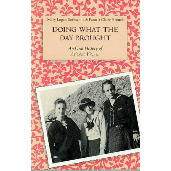 Pre-Owned Doing What the Day Brought : An Oral History of Arizona Women (Paperback) 9780816512768