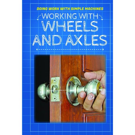 Doing Work with Simple Machines: Working with Wheels and Axles (Paperback)