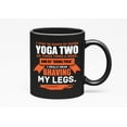 thumbnail image 1 of Doing Yoga Means Shaving My Legs, Funny Humor Quotes Cup, Black 11oz Ceramic Mug, 1 of 5