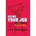thumbnail image 1 of Doing Your Job - Successfully: Success in ANY Job Is the Result of Applying a Few Simple Principles, (Hardcover), 1 of 1
