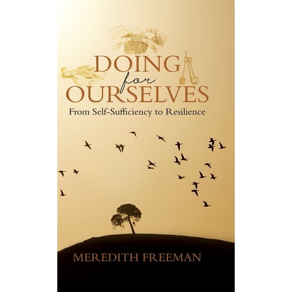 Doing for Ourselves: From Self-Sufficiency to Resilience, (Hardcover)