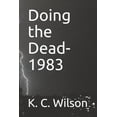 thumbnail image 1 of Doing the Dead-1983 : A Novella by K. C. Wilson (Paperback), 1 of 1