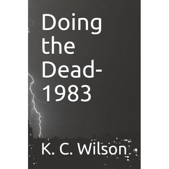 Doing the Dead-1983 : A Novella by K. C. Wilson (Paperback)
