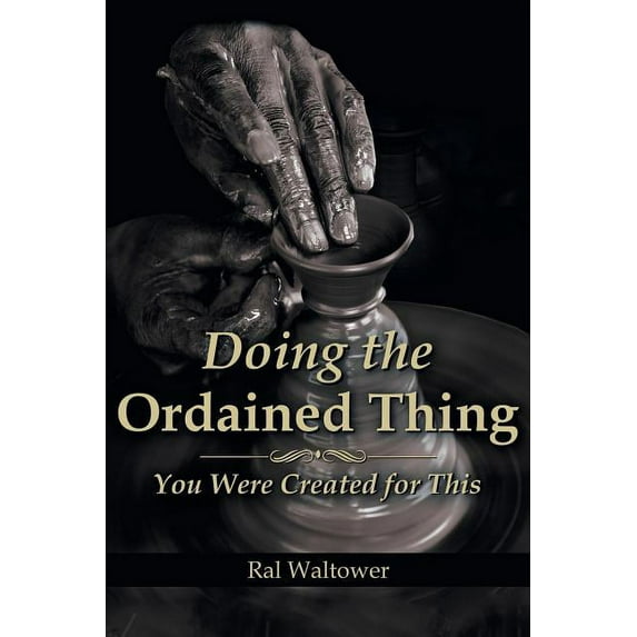 Doing the Ordained Thing : I Was Created for This