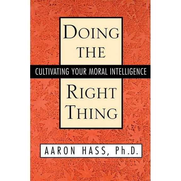 Doing the Right Thing: Cultivating Your Moral Intelligence, (Paperback)